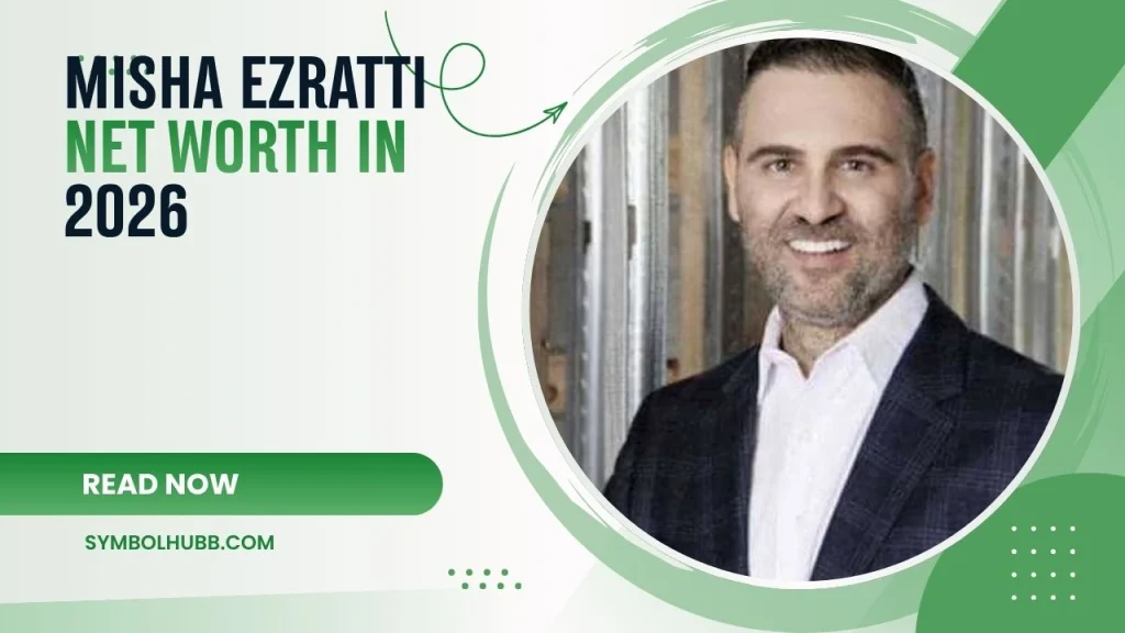 Misha Ezratti Net Worth in 2026
