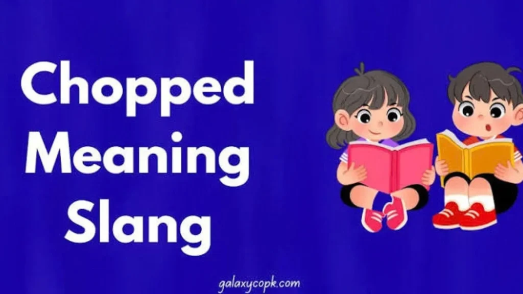 What Does Chopped Mean in Slang?